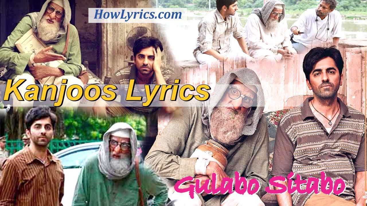 Kanjoos Lyrics Gulabo Sitabo