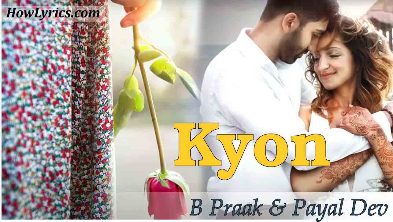 Kyon Lyrics By B Praak & Payal Dev