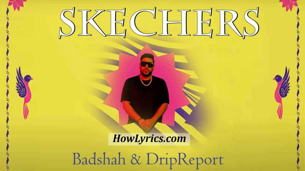 Skechers Lyrics By Badshah & DripReport