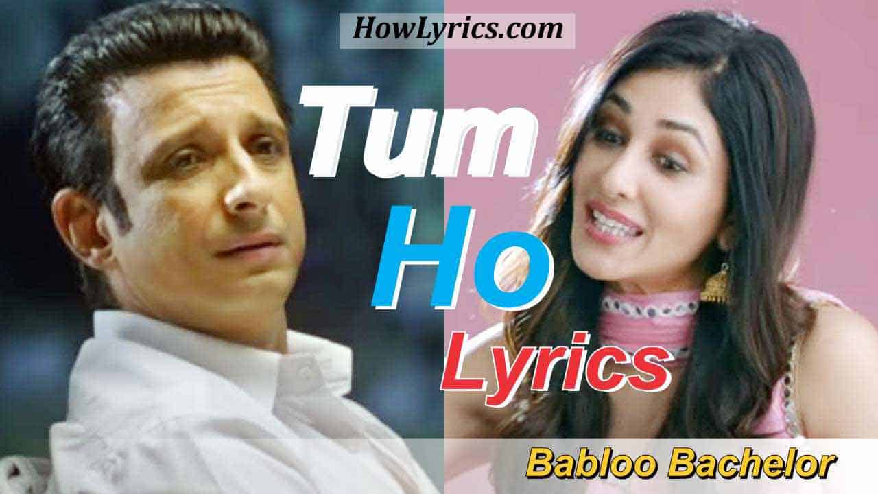 Tum Ho Lyrics – Babloo Bachelor