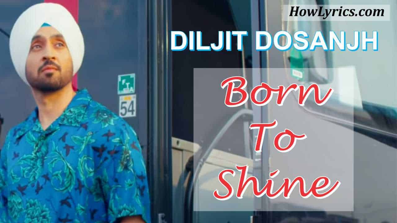 Born To Shine Lyrics by Diljit Dosanjh | बोर्न टू शाइन