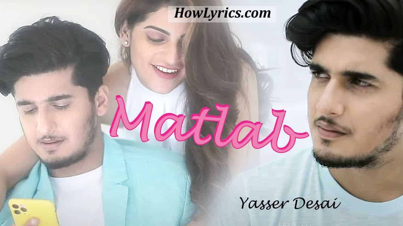 Matlab Lyrics By Yasser Desai | मतलब निकल गया तो