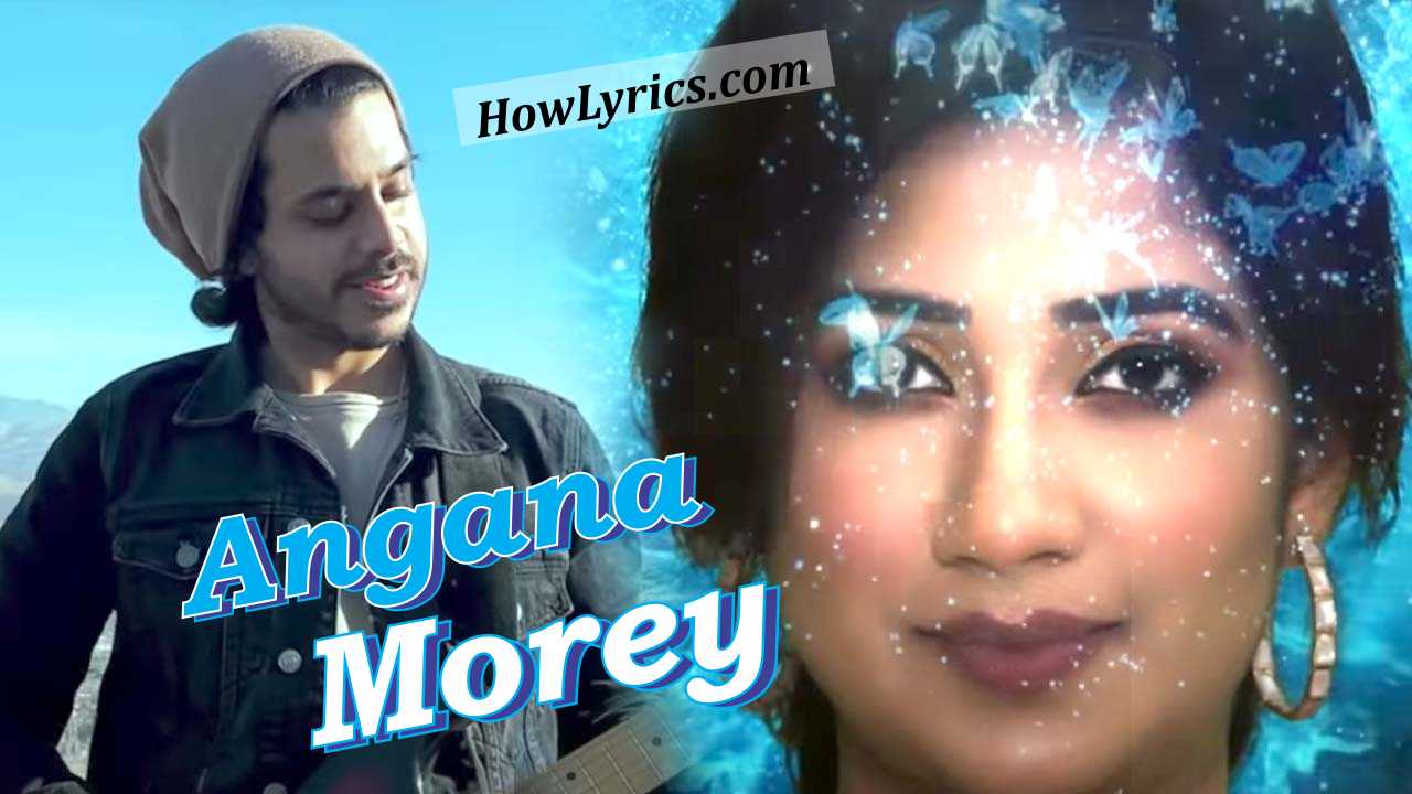 Angana Morey Lyrics By Shreya Ghoshal | आओ सजन अंगना मोरे