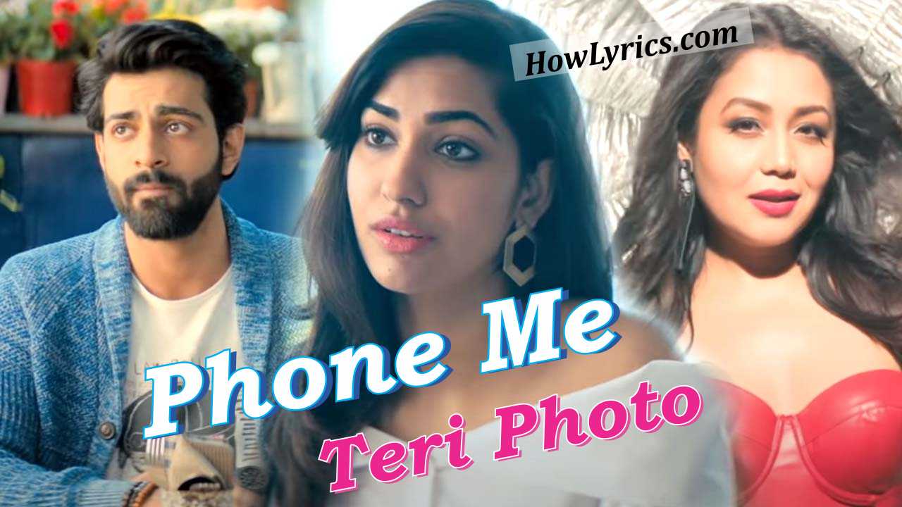 Phone Mein Teri Photo Lyrics By Neha Kakkar | फ़ोन में तेरी फोटो