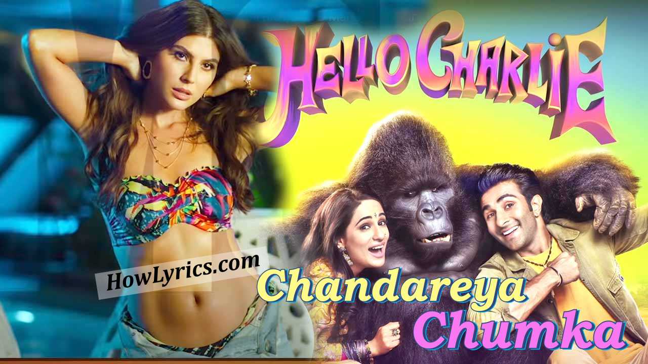 Chandareya Chumka Lyrics - Hello Charlie | चंदरेया चुमका