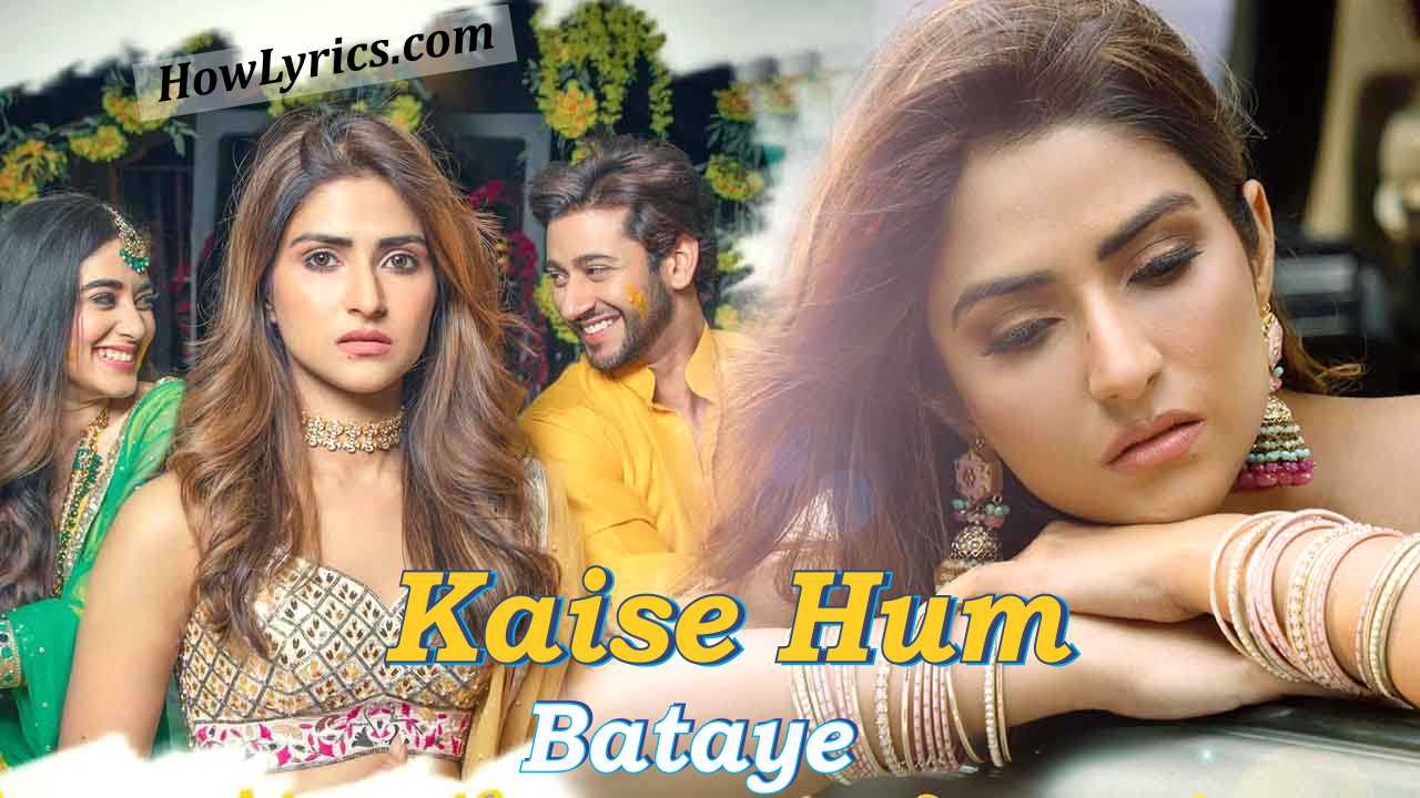 Kaise Hum Bataye Lyrics By Nikhita Gandhi | कैसे हम बताये