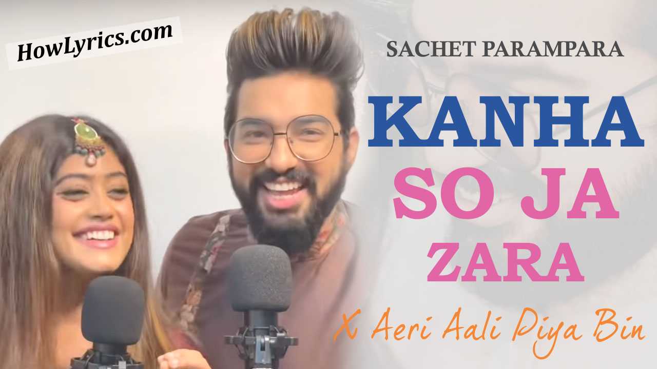 Kanha So Ja Zara X Aeri Aali Piya Bin Lyrics Sachet Parampara