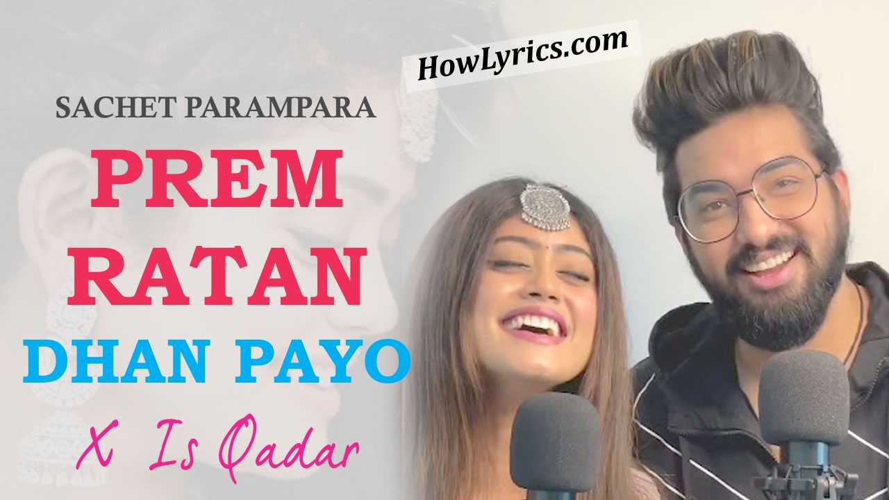 Prem Ratan Dhan Payo X Is Qadar Lyrics By Sachet Parampara