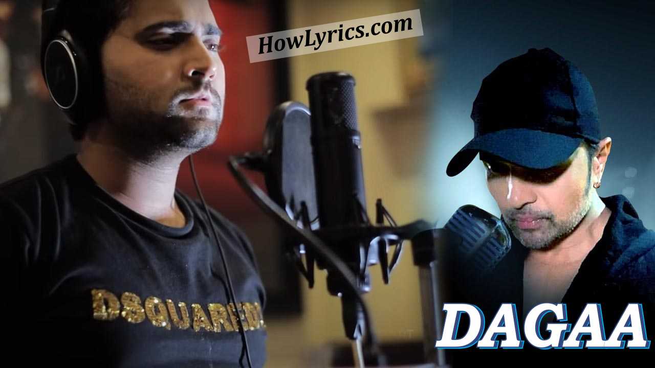 Dagaa Lyrics By Mohd Danish & Himesh Reshammiya | दगा