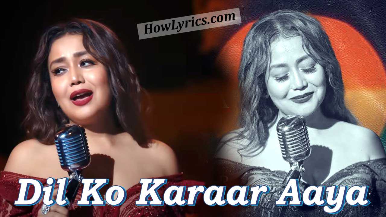 Dil Ko Karaar Aaya Reprise Lyrics By Neha Kakkar