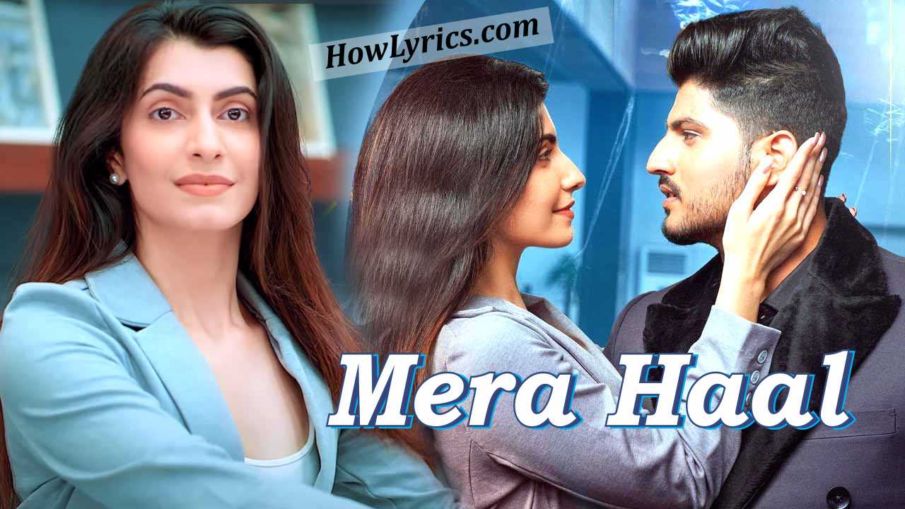 Mera Haal Lyrics By Gurnam Bhullar | मेरा हाल वेख के वे