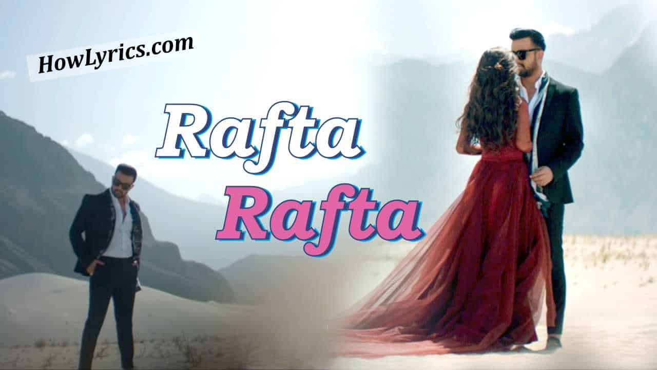 Rafta Rafta Lyrics By Atif Aslam | रफ़्ता रफ़्ता सनम