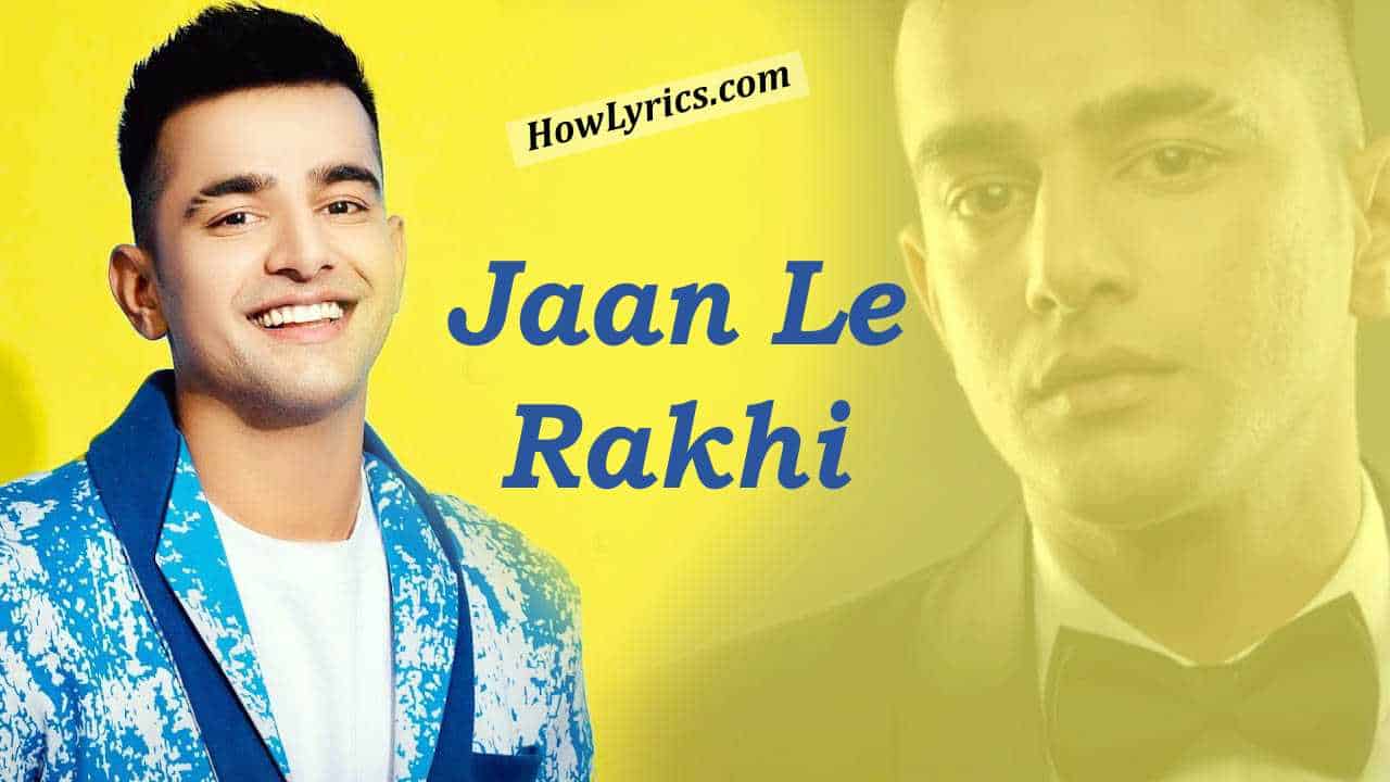 Jaan Le Rakhi Lyrics in Hindi - Jass Manak | जान ले रखी है