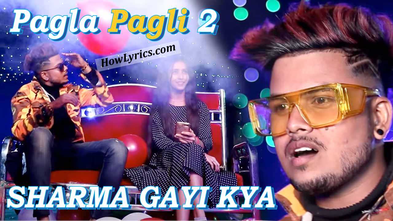 Sharma Gayi Kya Pagla Pagli 2 Rap Lyrics by ZB | शरमा गई क्या