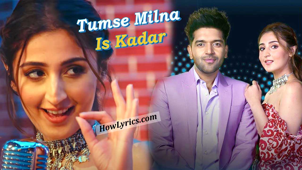 Tumse Milna Is Kadar Lyrics - Guru Randhawa & Dhvani Bhanushali