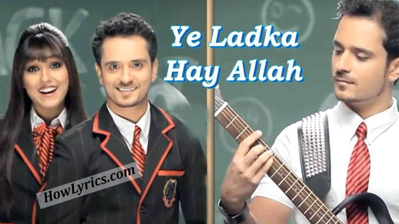 Ye Ladka Hay Allah Lyrics - Raghav Sachar and Neeti Mohan