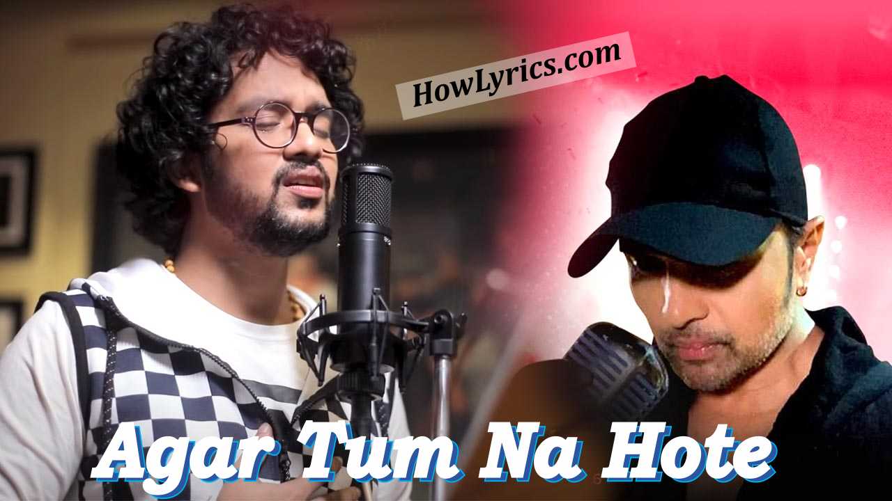Agar Tum Na Hote Lyrics – Nihal & Himesh Reshammiya