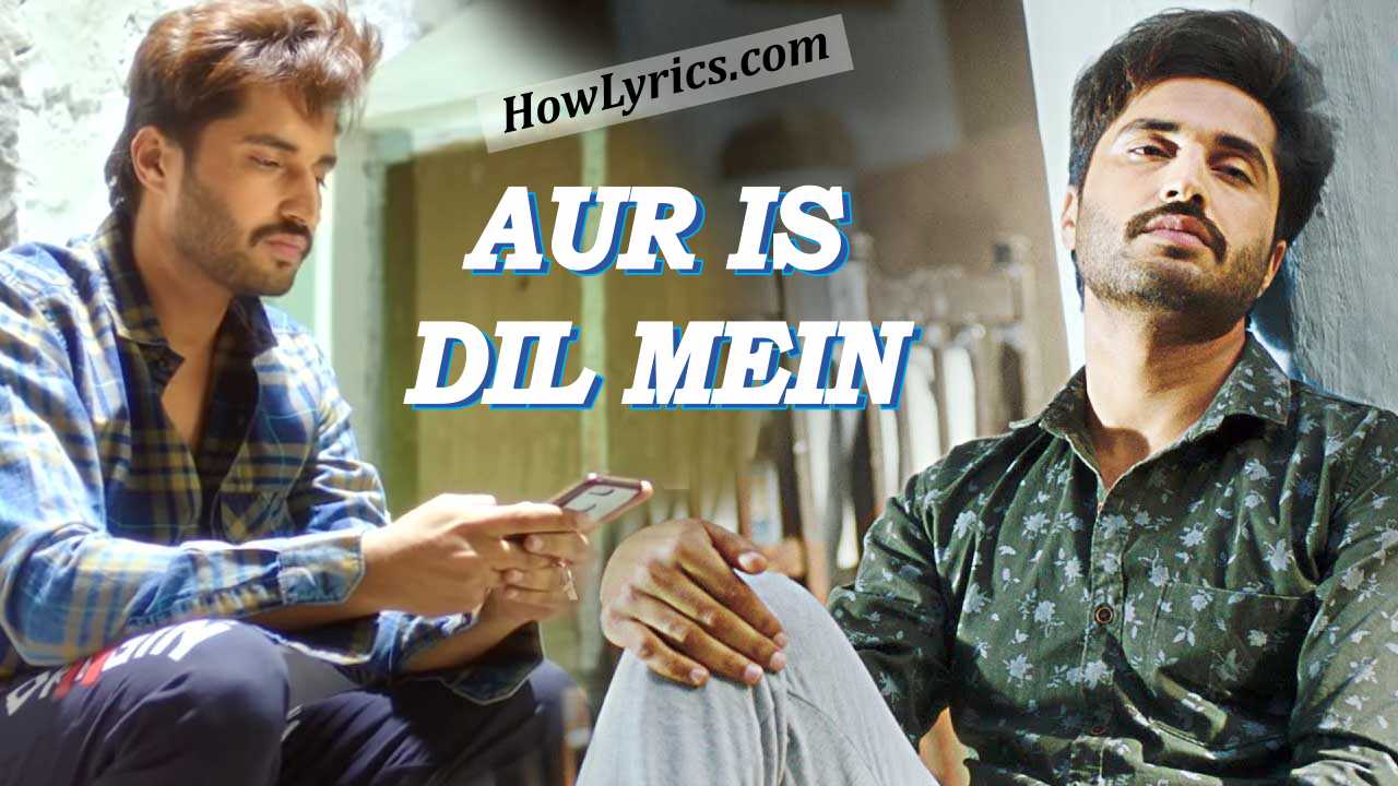 और इस दिल में Aur Is Dil Mein Lyrics in Hindi – Rahul Mishra