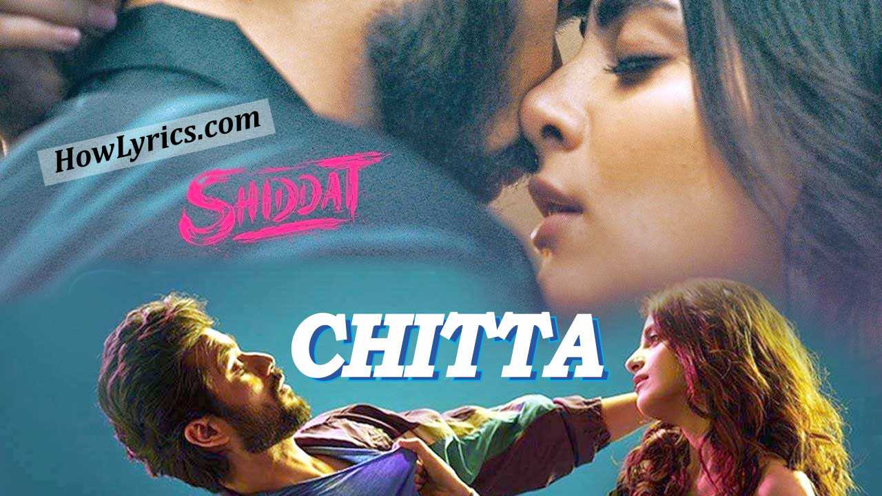 चिट्टा Chitta Lyrics in Hindi by Manan Bhardwaj – Shiddat