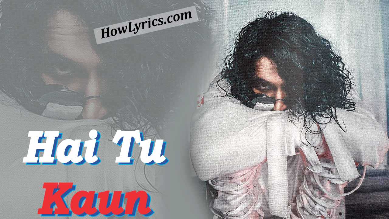 है तू कौन Hai Tu Kaun Lyrics in Hindi – Emiway Bantai