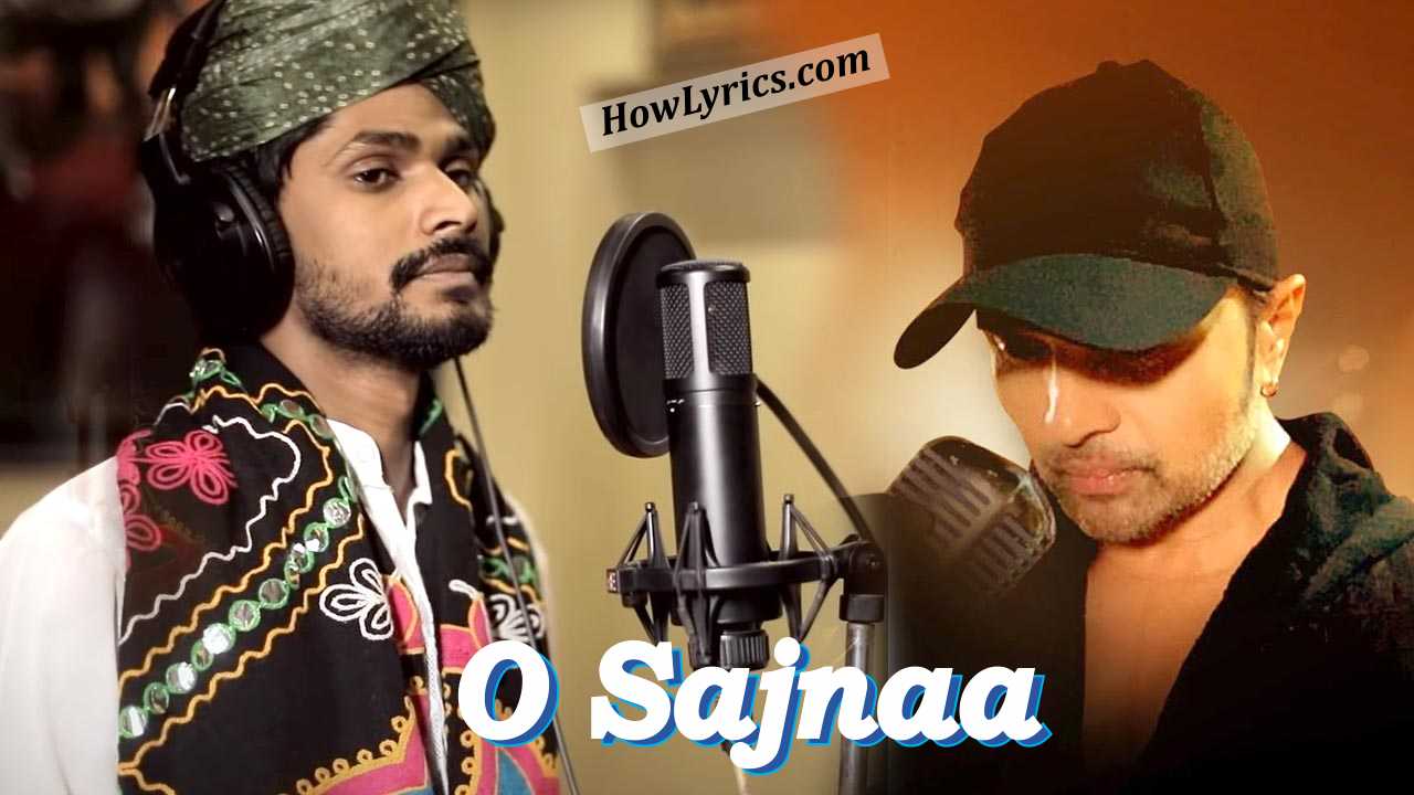 ओ सजना O Sajnaa Lyrics – Sawai Bhatt & Himesh Reshammiya