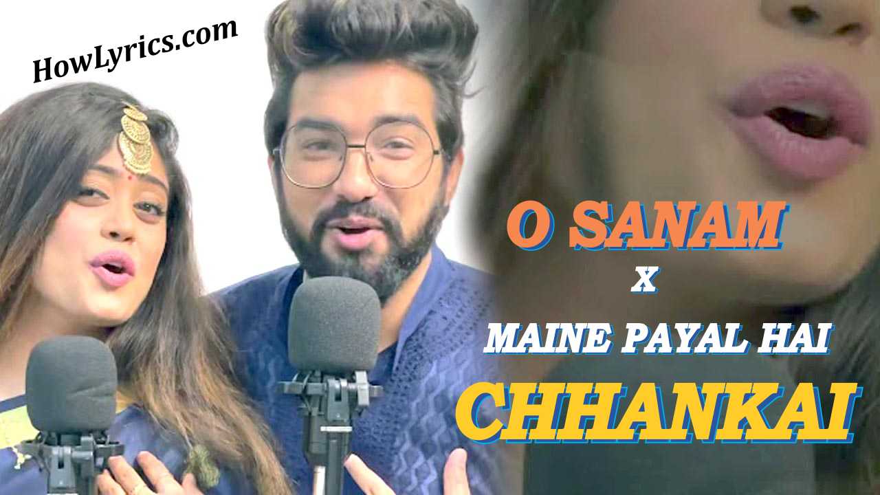 O Sanam X Maine Payal Hai Chhankai Lyrics - Sachet & Parampara
