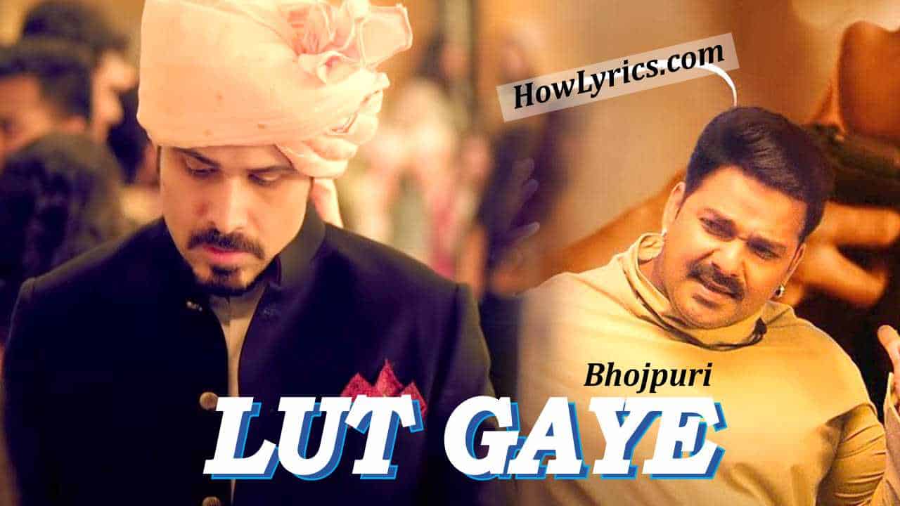 लुट गए Lut Gaye Bhojpuri Lyrics in Hindi – Pawan Singh