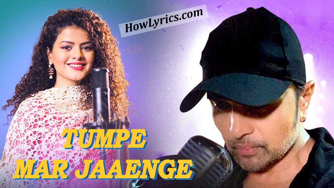 Tumpe Mar Jaaenge Lyrics in Hindi - Palak Muchhal & Himesh