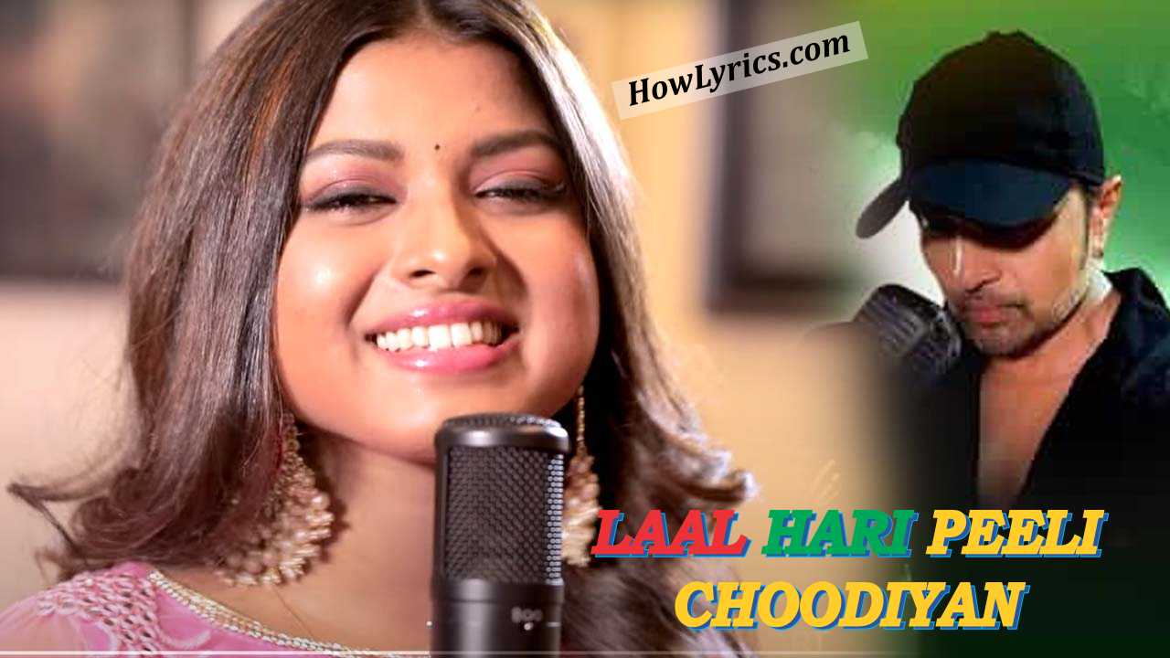 Laal Hari Peeli Choodiyan Lyrics in Hindi - Arunita Kanjilal & Himesh