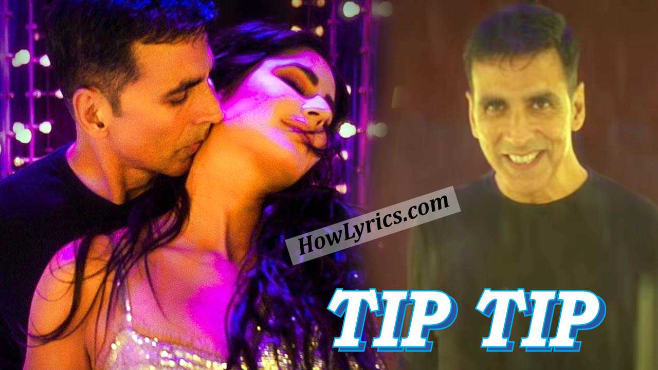 टिप टिप Tip Tip Lyrics in Hindi by Udit x Alka – Sooryavanshi