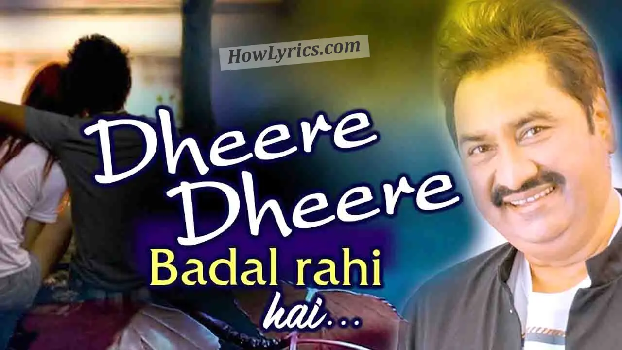 Dheere Dheere Badal Rahi Hai Lyrics in Hindi - Kumar Sanu